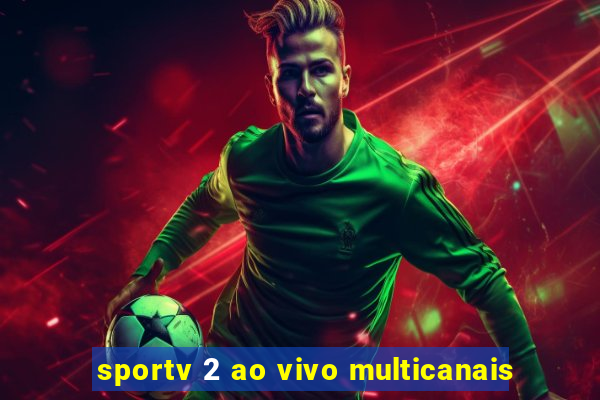 sportv 2 ao vivo multicanais